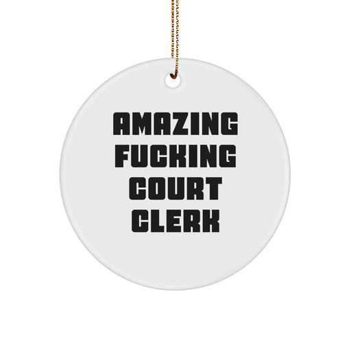 Court Clerk Gifts, Funny Circle Ornament, Amazing F--king Court Clerk Quote, Christmas Unique Gifts from Friends, Gifts for Men, Women, Coworkers, Family - Image 1