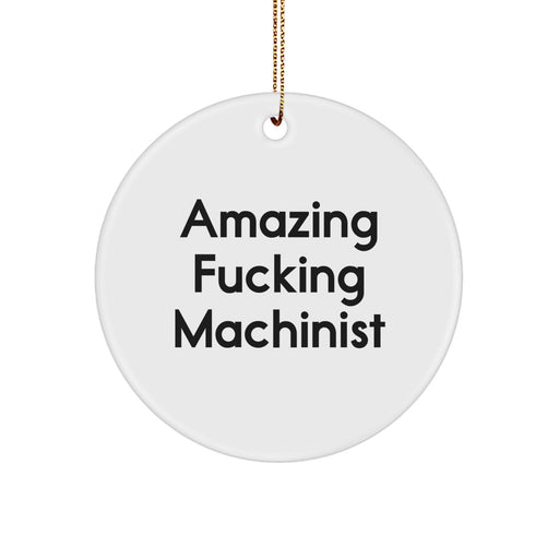 Funny Machinist Gifts from Friends - 'Amazing F--king Machinist' Circle Ornament for Christmas Unique Gifts - Image 1