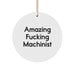 Funny Machinist Gifts from Friends - 'Amazing F--king Machinist' Circle Ornament for Christmas Unique Gifts - Image 1