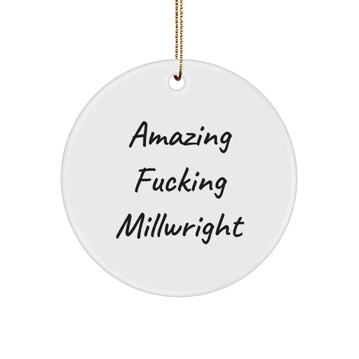 Funny Millwright Gifts - 'Amazing F--king Millwright' White Circle Ornament, Unique Christmas Unique Gifts from Friends to Family - Image 1