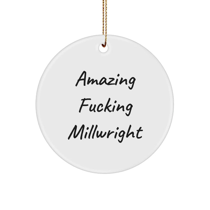 Funny Millwright Gifts - 'Amazing F--king Millwright' White Circle Ornament, Unique Christmas Unique Gifts from Friends to Family - Image 1
