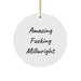 Funny Millwright Gifts - 'Amazing F--king Millwright' White Circle Ornament, Unique Christmas Unique Gifts from Friends to Family - Image 1