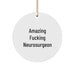 Funny Neurosurgeon Gifts, Amazing Neurosurgeon Circle Ornament for Christmas, Gifts from Friends, Gifts for Neurosurgeon - Image 1