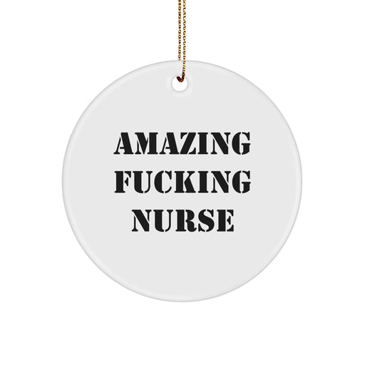 Funny Christmas Unique Gifts from Men to Amazing F--king Nurse Circle Ornament, Gifts for Nurse - Image 1