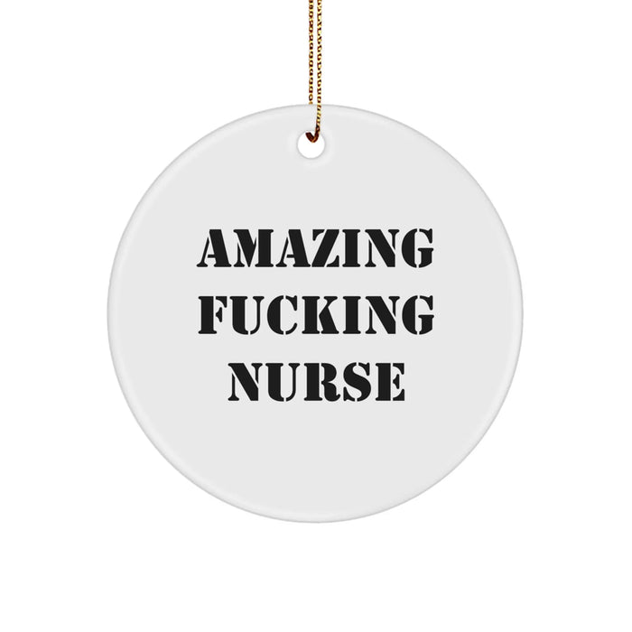 Funny Christmas Unique Gifts from Men to Amazing F--king Nurse Circle Ornament, Gifts for Nurse - Image 1