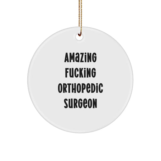 Funny Orthopedic Surgeon Gifts from Friends for Christmas Circle Ornament, 'Amazing F--king Orthopedic Surgeon' Quote, Unique Presents for Men - Image 1