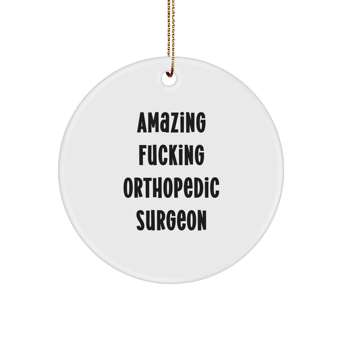 Funny Orthopedic Surgeon Gifts from Friends for Christmas Circle Ornament, 'Amazing F--king Orthopedic Surgeon' Quote, Unique Presents for Men - Image 1