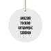 Funny Orthopedic Surgeon Gifts from Friends for Christmas Circle Ornament, 'Amazing F--king Orthopedic Surgeon' Quote, Unique Presents for Men - Image 1