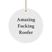 Funny Roofer Gifts for Men Unique Circle Ornament from Friends and Family, Amazing 'F--king' Roofer Christmas Decoration - Image 1