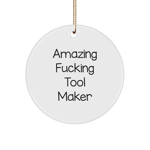 Funny Tool Maker Circle Ornament Gifts from Friends for Christmas Unique Decorations - 'Amazing F--king Tool Maker' Quote - Image 1