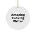 Funny Writer Circle Ornament, Christmas Unique Gifts for Writer Friends, Amazing F--king Writer Quote Circle Decor - Image 1