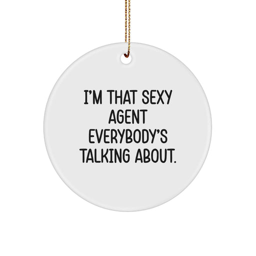 Funny Agent Gifts from Friends and Family - I'm That Sexy Agent Everybody's Talking About. Christmas Unique Circle Ornament for Agent Lovers - Image 1