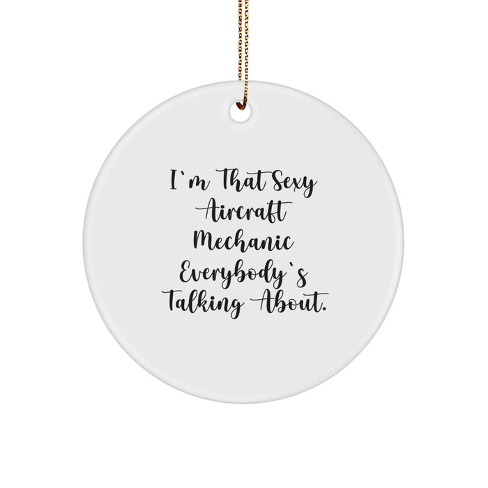 Funny Aircraft Mechanic Christmas Circle Ornament Gifts from Friends to Friends, I'm That Sexy 'Mechanic' Everybody's Talking About - Image 1