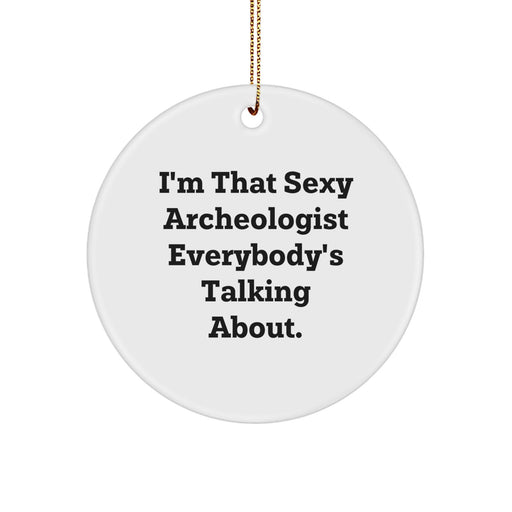 Funny Archeologist Gifts for Men, Women, Friends - I'm That Sexy Archeologist Everybody's Talking About. Christmas Unique Circle Ornament - Image 1