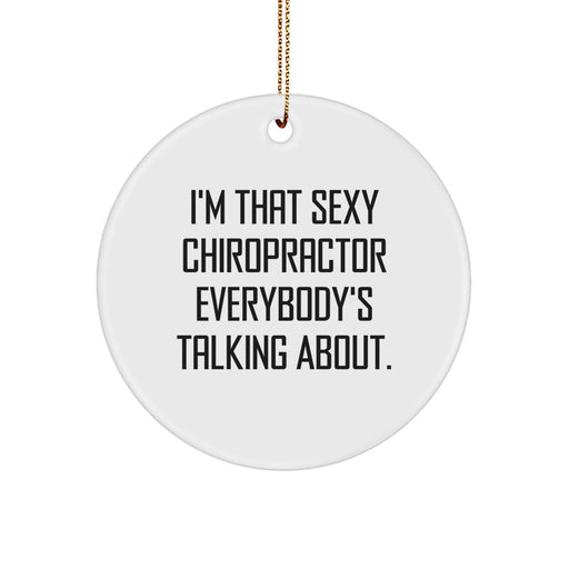 Funny Chiropractor Gifts for Men Chiropractors, 'I'm That Sexy Chiropractor Everybody's Talking About' Circle Ornament, Christmas Unique Gifts from Friends - Image 1