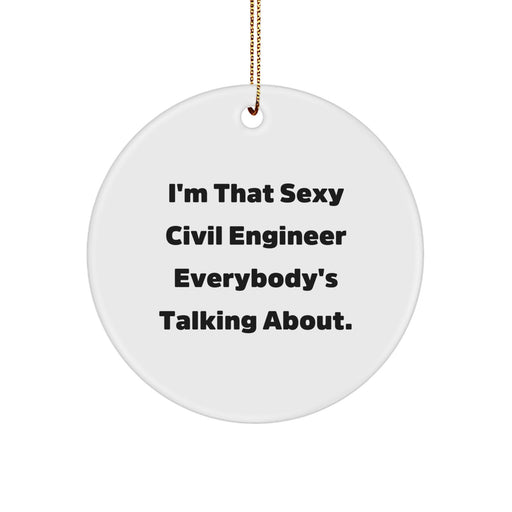 Funny Civil Engineer Circle Ornament Gifts for Men, Unique Christmas Office Decorations 'I'm That Sexy Civil Engineer Everybody's Talking About' from Friends and Family - Image 1