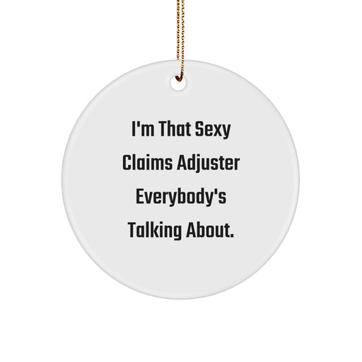 Claims Adjuster Funny Quote Circle Ornament - Sexy Claims Adjuster Gifts from Friends for Christmas Unique Gifts - Image 1