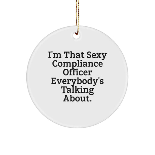 Funny Compliance Officer Gifts, I'm That Sexy Compliance Officer Everybody's Talking About. Circle Ornament, Christmas Unique Gifts from Friends for Compliance Officer - Image 1