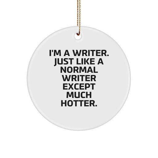 Funny Writer Gifts from Friends, Writer Circle Ornament, I'm A Writer. Just Like A Normal Writer Except Much Hotter. for Christmas - Image 1