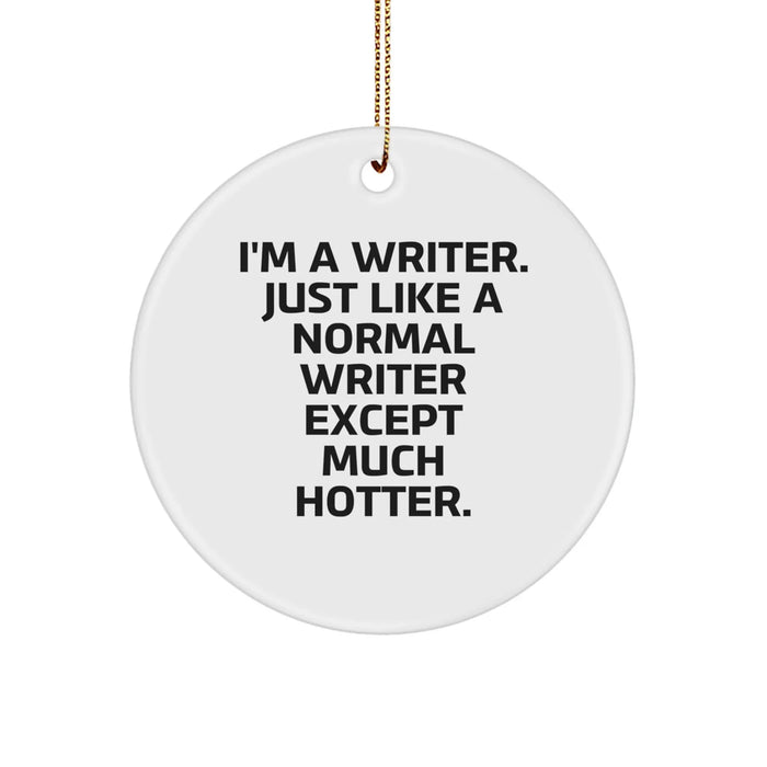 Funny Writer Gifts from Friends, Writer Circle Ornament, I'm A Writer. Just Like A Normal Writer Except Much Hotter. for Christmas - Image 1