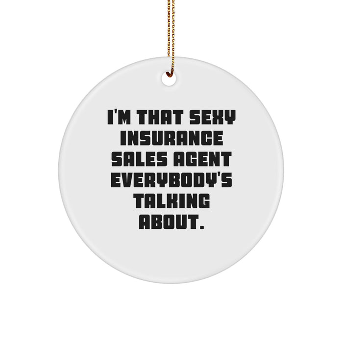 Sexy Insurance Sales Agent Gifts from Friends, Unique Circle Ornament for Insurance Sales Agent Men, I'm That Sexy Insurance Sales Agent Everybody's Talking About. Christmas Decorations - Image 1