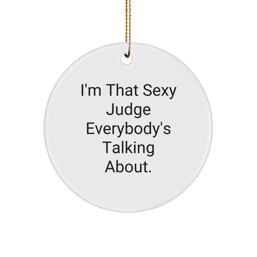 Funny Judge Gifts from Men for Christmas - Sexy Circle Ornament with 'I'm That Sexy Judge Everybody's Talking About. - Image 1