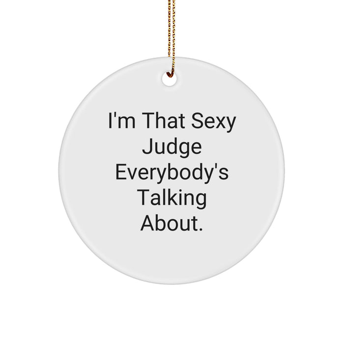 Funny Judge Gifts from Men for Christmas - Sexy Circle Ornament with 'I'm That Sexy Judge Everybody's Talking About. - Image 1