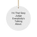 Funny Judge Gifts from Men for Christmas - Sexy Circle Ornament with 'I'm That Sexy Judge Everybody's Talking About. - Image 1