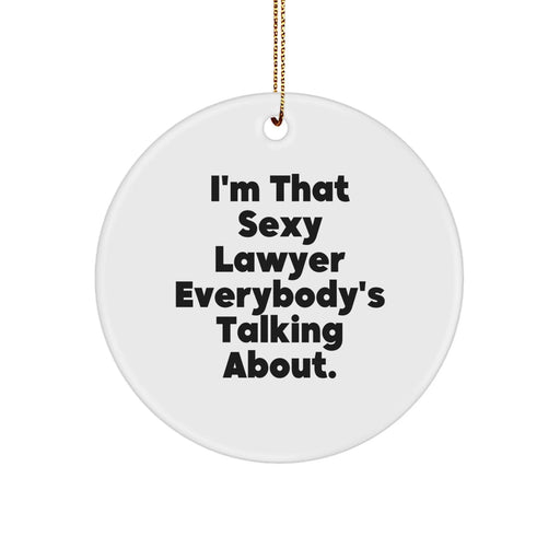 Funny Lawyer Gifts from Friends - I'm That Sexy Lawyer Everybody's Talking About. Circle Ornament for Lawyer's Office, Christmas Decoration, Unique Gift for Men or Women - Image 1