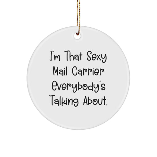 Funny Mail Carrier Gifts from Friends - I'm That Sexy Mail Carrier Everybody's Talking About. - Circle Ornament for Christmas - Image 1