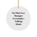 Funny Manager Gifts, Circle Ornament with I'm That Sexy Manager Everybody's Talking About Quote, Christmas Unique Gifts from Friends for Manager, Durable MDF Material - Image 1