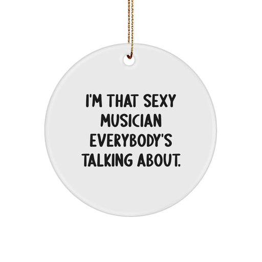 Funny Musician Gifts from Friends - Circle Ornament, White, 'I'm That Sexy Musician Everybody's Talking About' Quote, Christmas Decorations for Musician Home, Musician Lover Gifts - Image 1