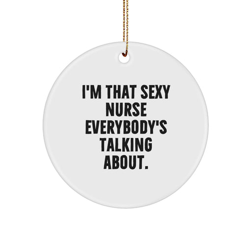 Funny Nurse Circle Ornament Gifts from Men for Women Coworkers Family Friends with 'I'm That Sexy Nurse Everybody's Talking About' Quote Christmas Unique Gifts - Image 1