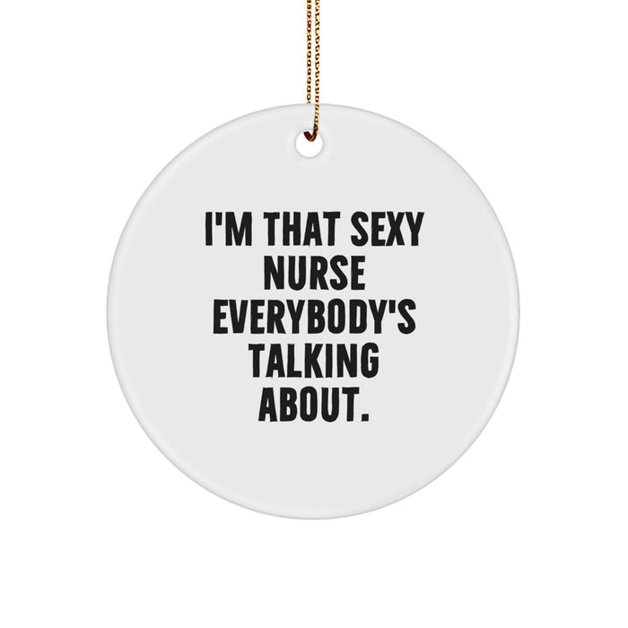 Funny Nurse Circle Ornament Gifts from Men for Women Coworkers Family Friends with 'I'm That Sexy Nurse Everybody's Talking About' Quote Christmas Unique Gifts - Image 1