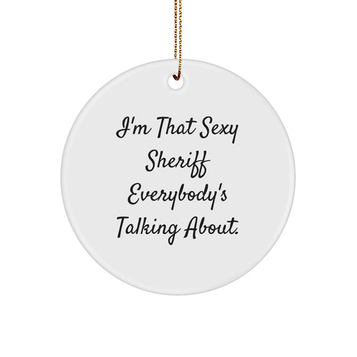 Funny Sheriff Mugs, Sheriff Gifts from Friends, Sheriff Unique Christmas Unique Gifts, Circle Ornament for Sheriff, 'I'm That Sexy Sheriff Everybody's Talking About' Quote - Image 1