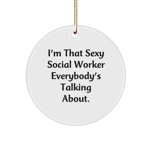 Funny Social Worker Gifts from Friends, Christmas Unique Circle Ornament I'm That Sexy Social Worker Everybody's Talking About, Men Women Coworkers Family - Image 1
