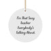 Funny Teacher Circle Ornament, Unique Christmas Unique Gifts from Friends or Family for Teachers, 'I'm That Sexy Teacher Everybody's Talking About.' - Image 1