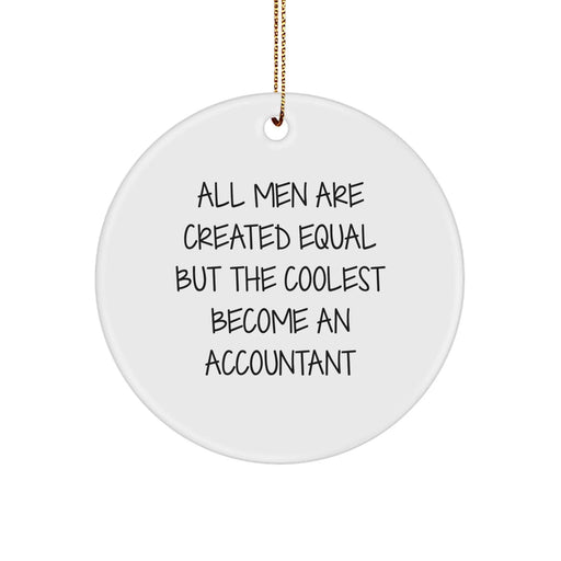 Funny Accountant Gifts from Men for Friends Unique Circle Ornament, Inspirational Quote All Men Are Created Equal But The Coolest Become An Accountant Christmas Decor - Image 1