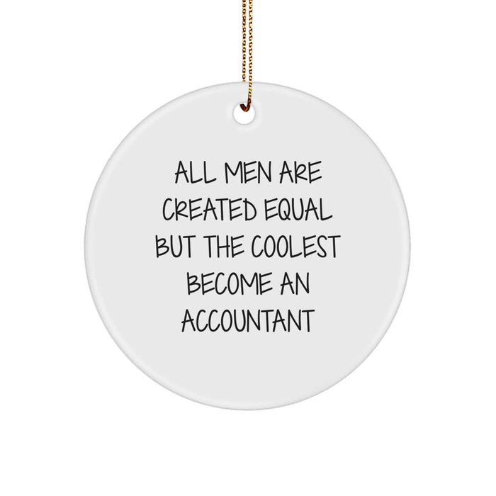 Funny Accountant Gifts from Men for Friends Unique Circle Ornament, Inspirational Quote All Men Are Created Equal But The Coolest Become An Accountant Christmas Decor - Image 1