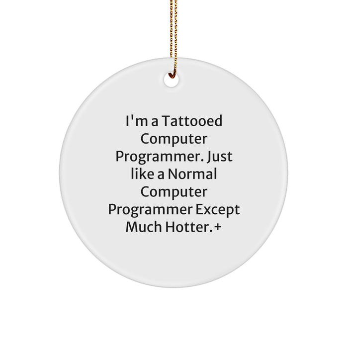 Funny Computer Programmer Circle Ornament, Gifts from Friends or Family to a Computer Programmer, Christmas Unique Gifts, Just Like a Normal Computer Programmer Except Much Hotter. - Image 1
