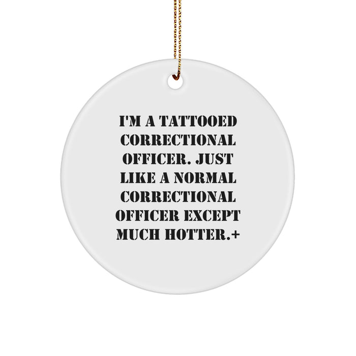 Funny Correctional Officer Gifts from Friends and Family, Unique Christmas Decorations for Correctional Officer Lovers, Circle Ornament with 'I'm A Tattooed Correctional Officer' - Image 1