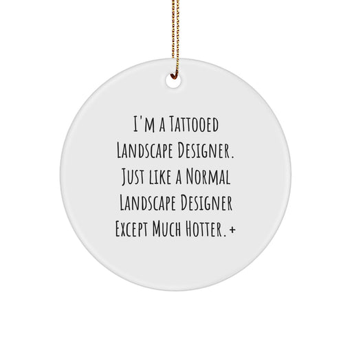 Funny Landscape Designer Gifts from Men to Coworkers - I'm A Tattooed Landscape Designer Ornament, Circle Shaped Christmas Unique Gifts for Friends, MDF with Sublimation Print - Image 1