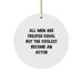 Funny Actor Circle Ornament, Gifts from Men, For Christmas, Unique Circle Ornament, All Men Are Created Equal But The Coolest Become An Actor - Image 1