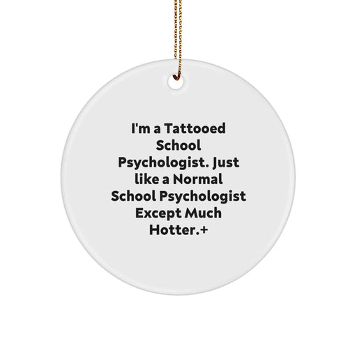 Funny School Psychologist Gifts, Circle Ornament for Christmas, I'm A Tattooed School Psychologist, Gifts from Friends, Gifts for School Psychologists, Unique Holiday Ornament - Image 1
