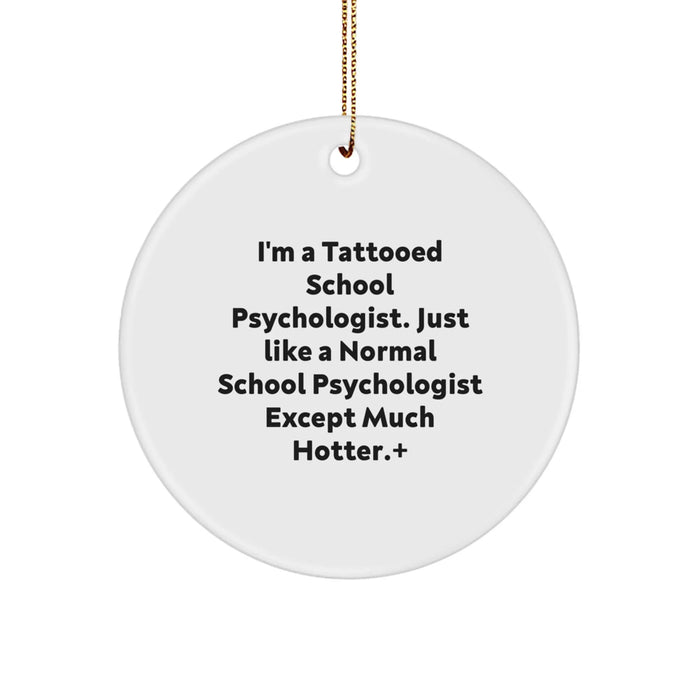 Funny School Psychologist Gifts, Circle Ornament for Christmas, I'm A Tattooed School Psychologist, Gifts from Friends, Gifts for School Psychologists, Unique Holiday Ornament - Image 1