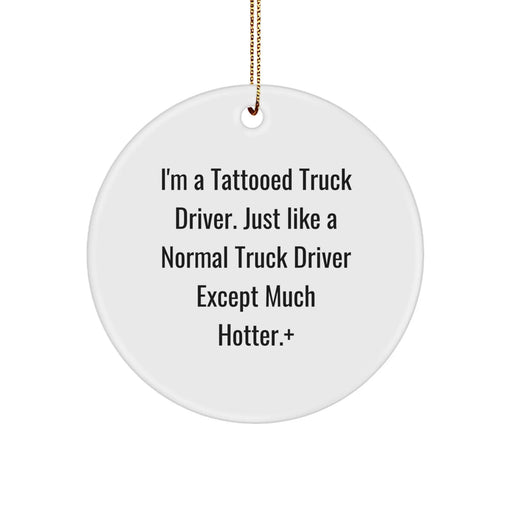 Funny Truck Driver Gifts from Men to Truck Driver Friends for Christmas Unique Circle Ornaments - 'I'm A Tattooed Truck Driver' - Image 1