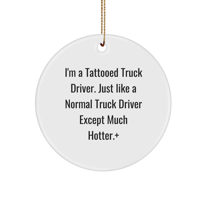 Funny Truck Driver Gifts from Men to Truck Driver Friends for Christmas Unique Circle Ornaments - 'I'm A Tattooed Truck Driver' - Image 1