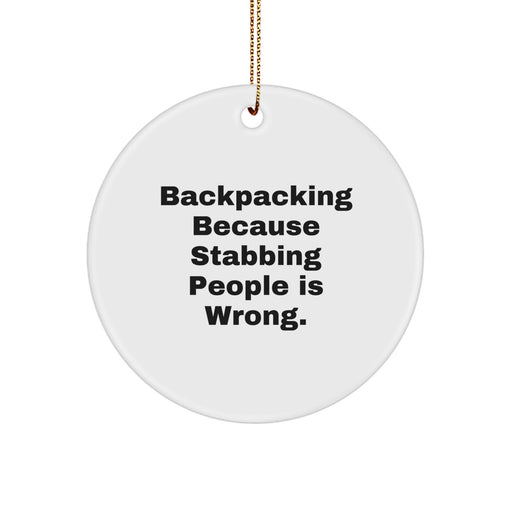 Funny Backpacking Gifts for Men Backing Up, 'Backpacking Because Stabbing People Is Wrong.' Christmas Unique Circle Ornament - Image 1