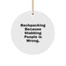 Funny Backpacking Gifts for Men Backing Up, 'Backpacking Because Stabbing People Is Wrong.' Christmas Unique Circle Ornament - Image 1