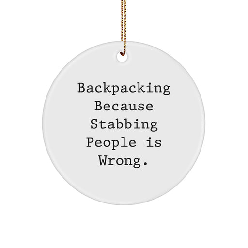 Funny Backpacking Circle Ornament with 'Backpacking Because Stabbing People Is Wrong.' for Christmas Unique Gifts from Family to Friends - Image 1